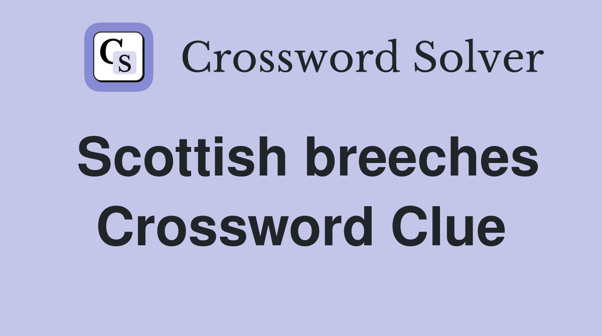 Scottish breeches Crossword Clue