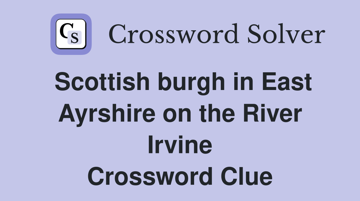 Scottish burgh in East Ayrshire on the River Irvine Crossword Clue