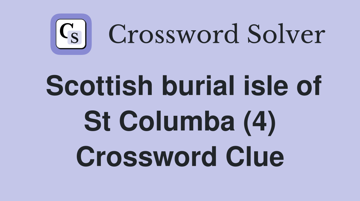 Scottish burial isle of St Columba (4) Crossword Clue
