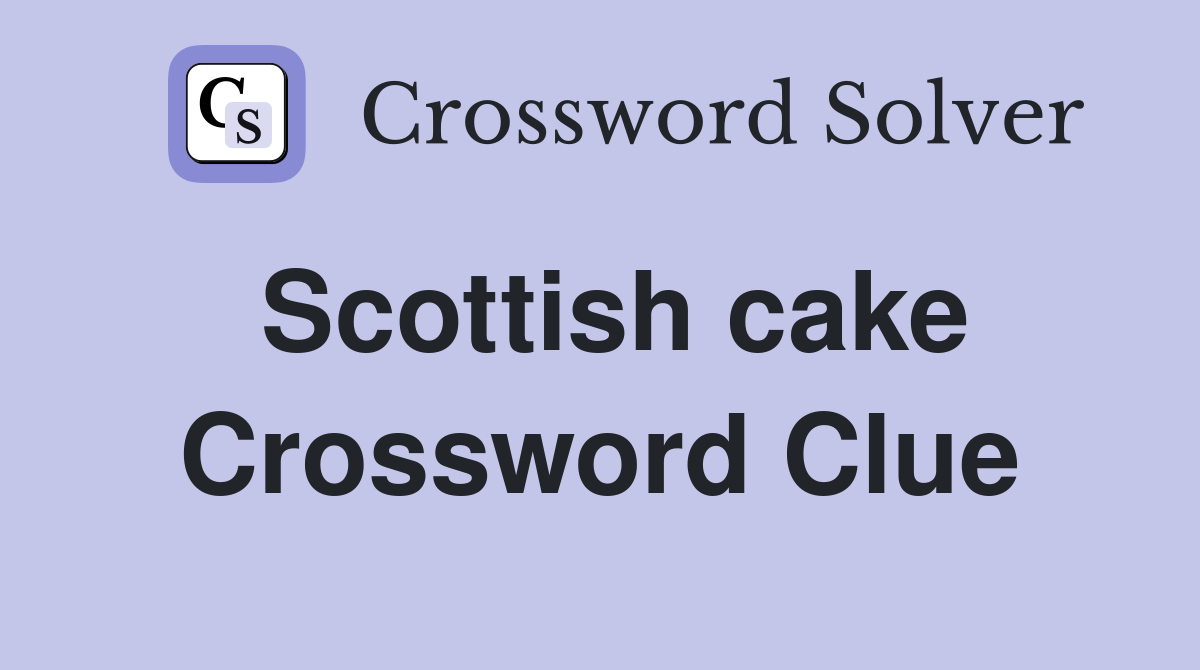 Scottish cake Crossword Clue