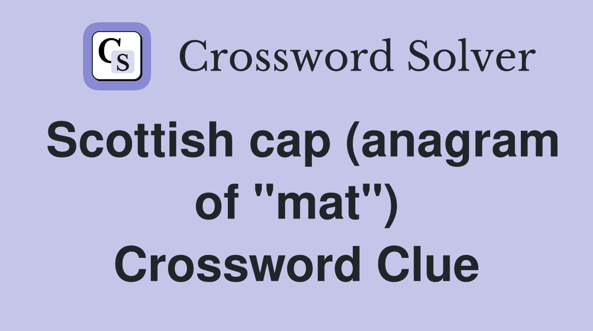 Scottish cap (anagram of "mat") Crossword Clue