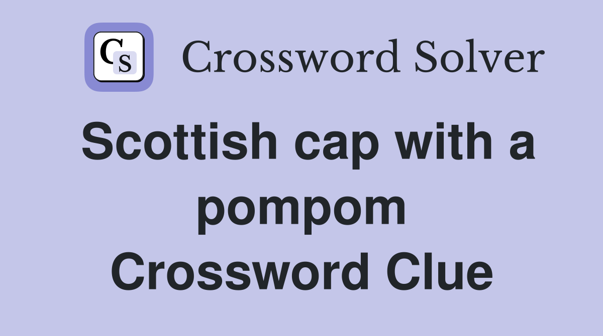 Scottish cap with a pompom Crossword Clue