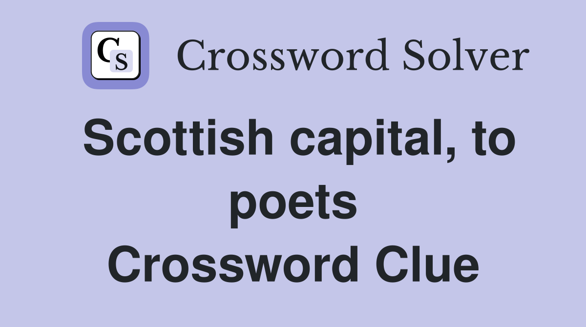 Scottish capital, to poets Crossword Clue