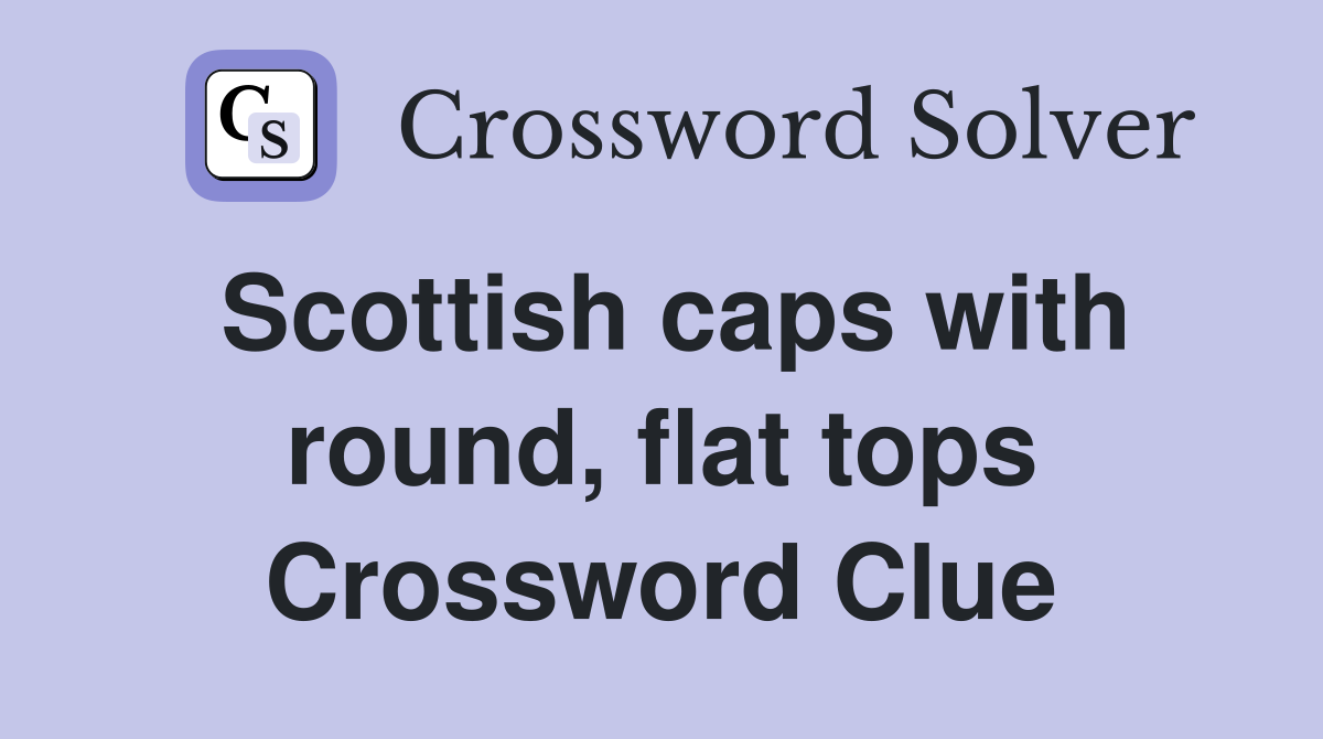 Scottish caps with round, flat tops Crossword Clue