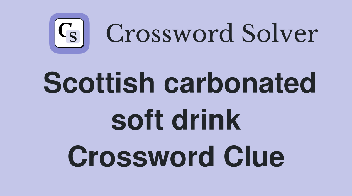 Scottish carbonated soft drink Crossword Clue