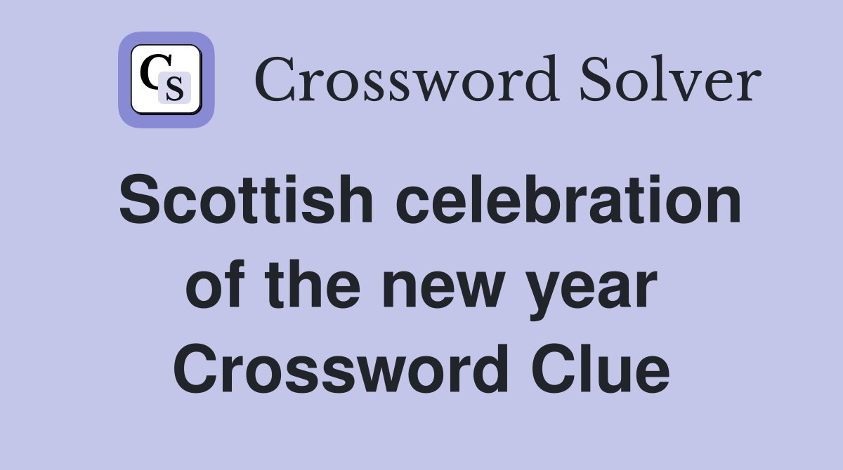 Scottish celebration of the new year Crossword Clue