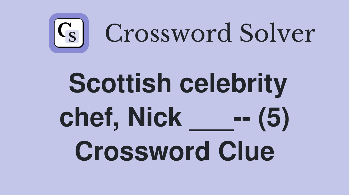 Scottish celebrity chef, Nick ___-- (5) Crossword Clue