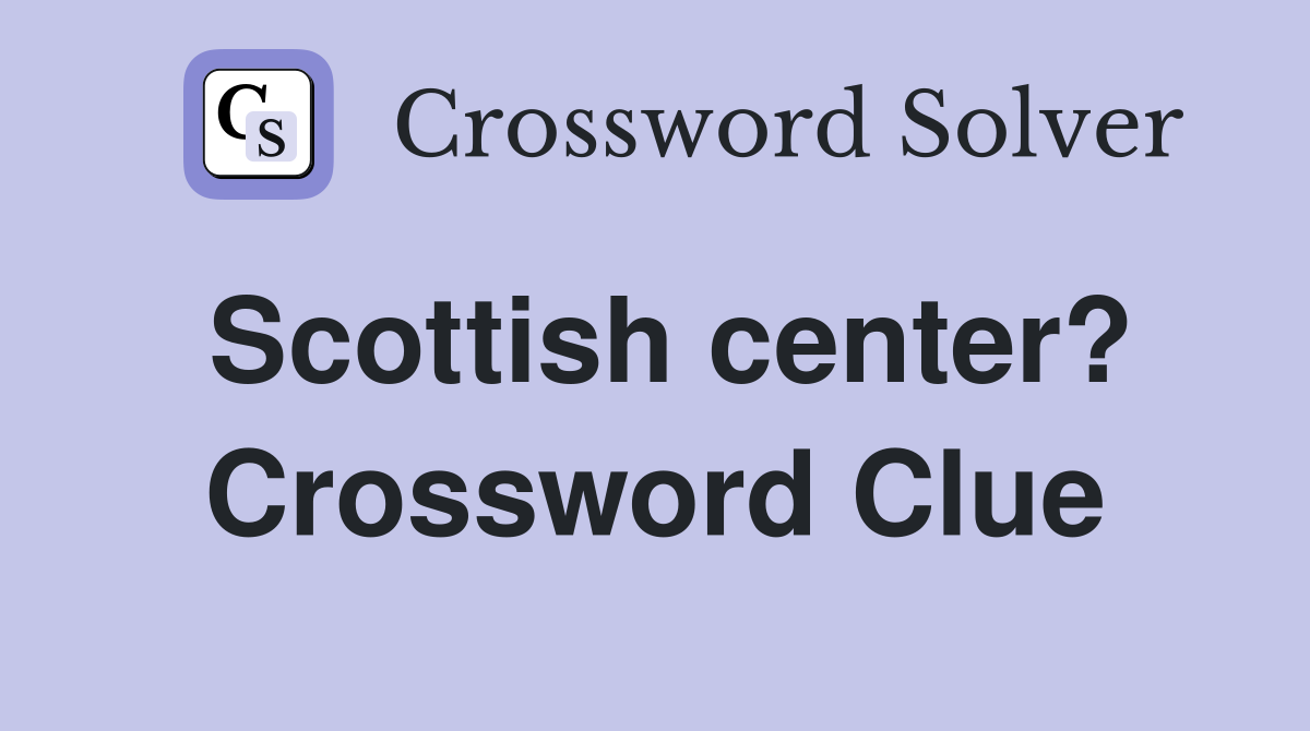 Scottish center? Crossword Clue