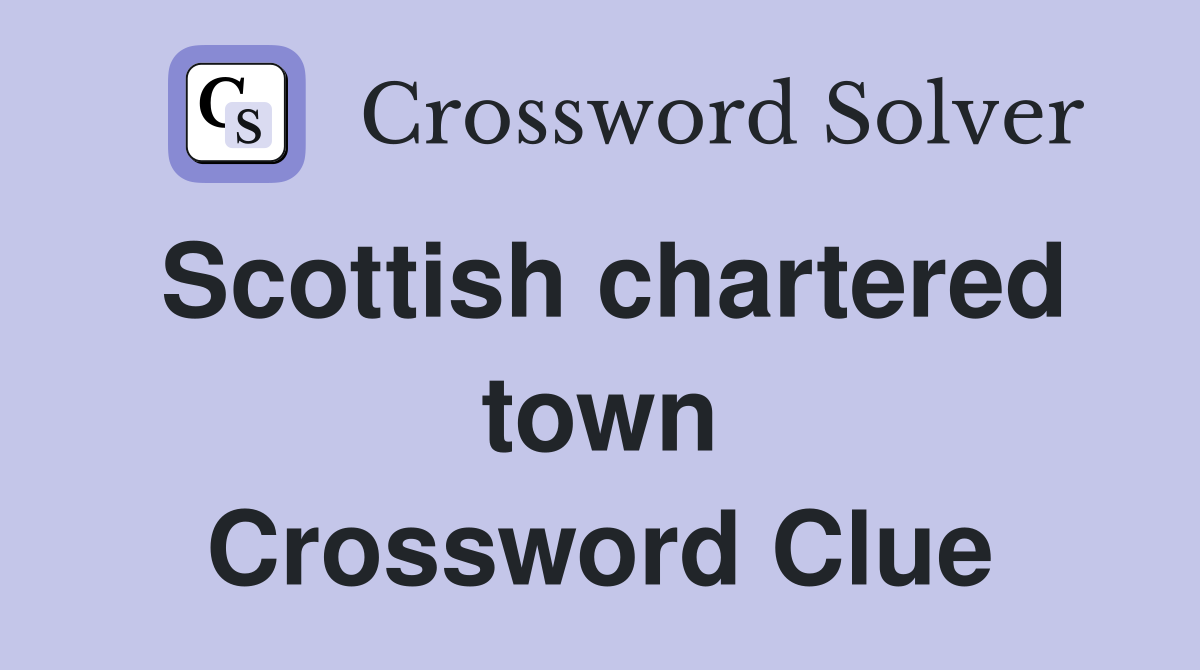 Scottish chartered town Crossword Clue