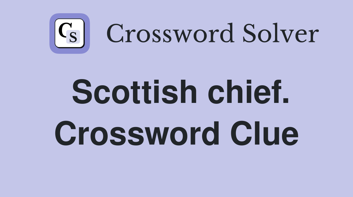Scottish chief. Crossword Clue