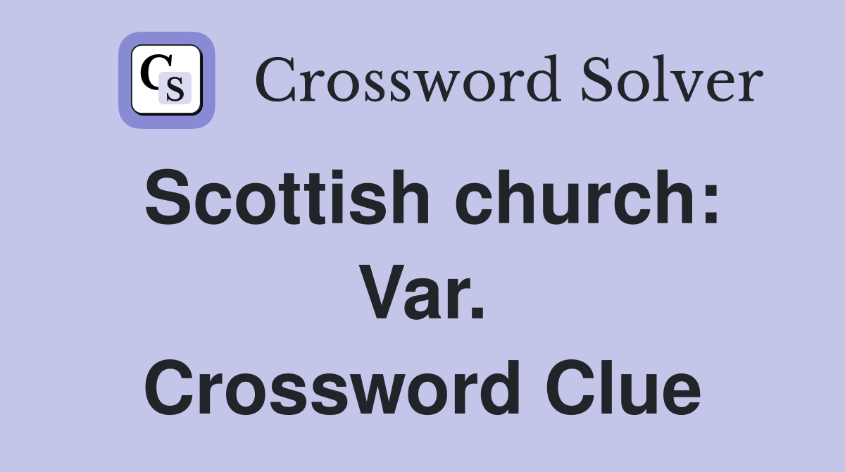 Scottish church: Var. Crossword Clue