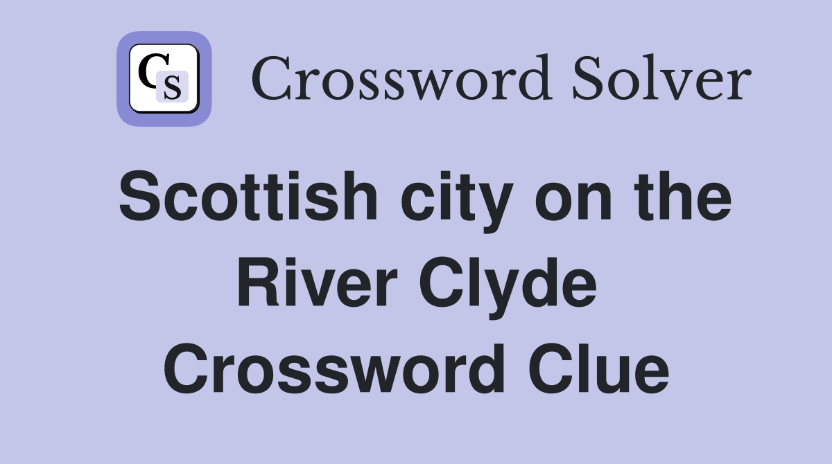 Scottish city on the River Clyde Crossword Clue