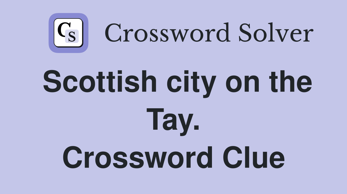 Scottish city on the Tay. Crossword Clue