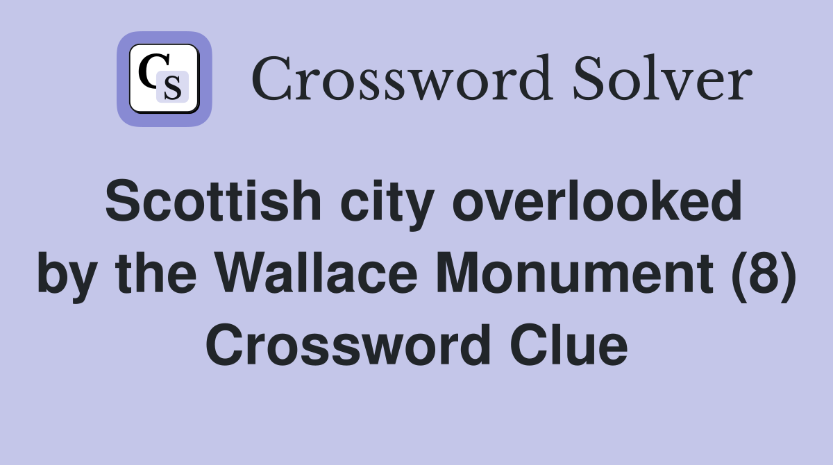 Scottish city overlooked by the Wallace Monument (8) Crossword Clue