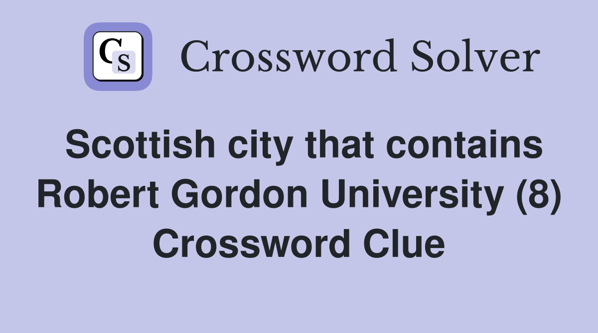 Scottish city that contains Robert Gordon University (8) Crossword Clue