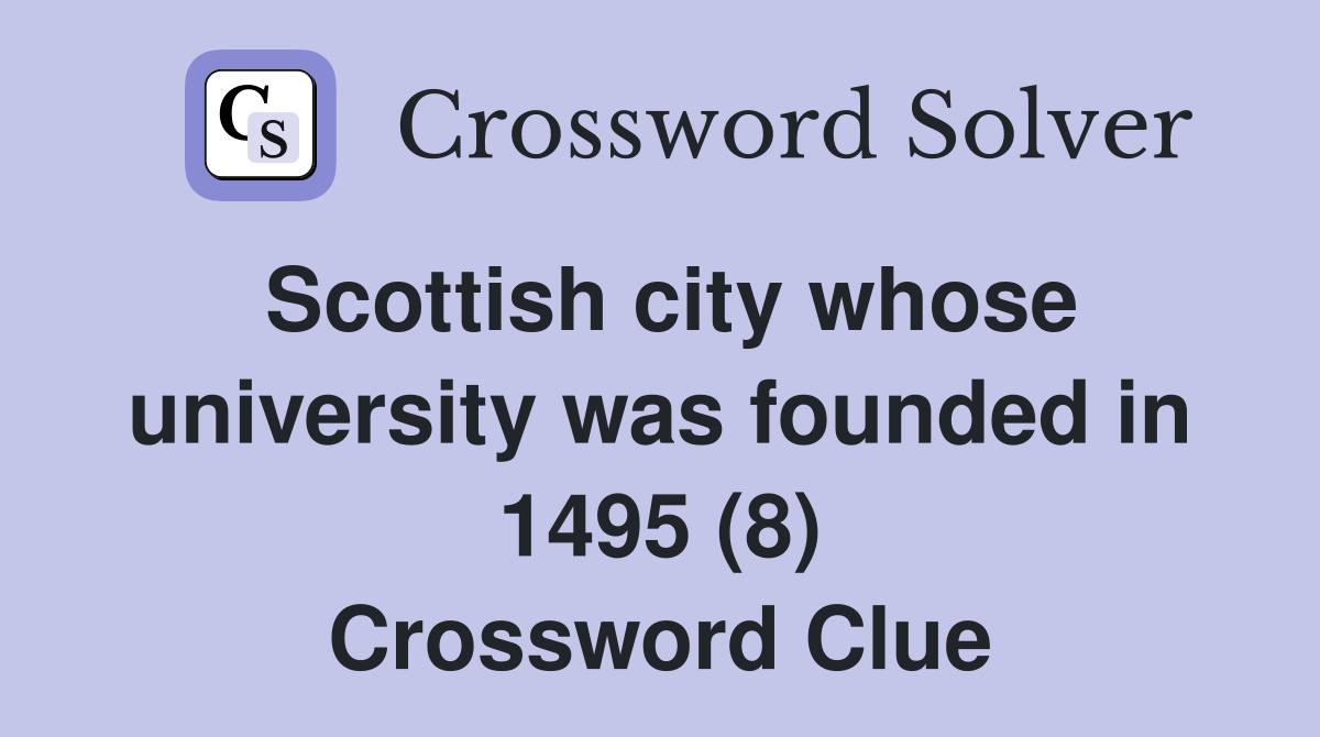 Scottish city whose university was founded in 1495 (8) Crossword Clue