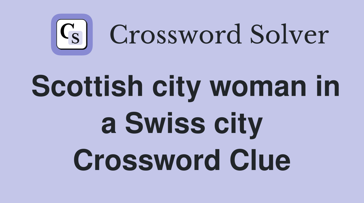 Scottish city woman in a Swiss city Crossword Clue