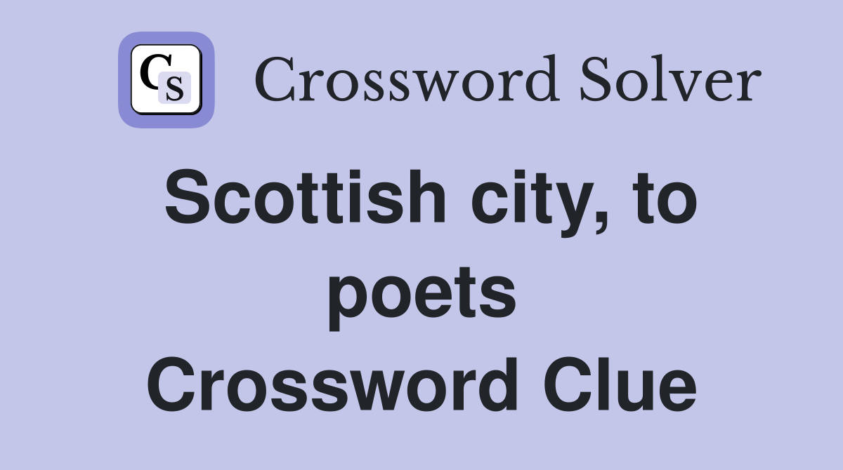 Scottish city, to poets Crossword Clue