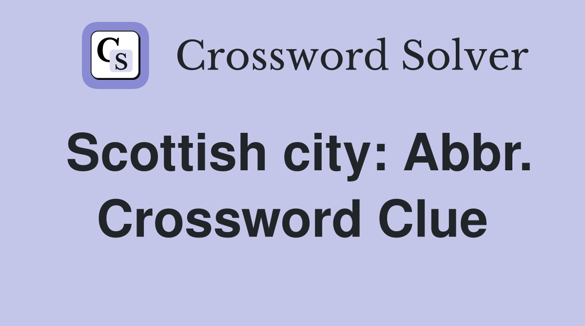 Scottish city: Abbr. Crossword Clue