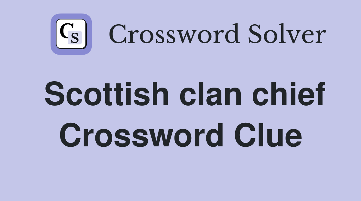 Scottish clan chief Crossword Clue