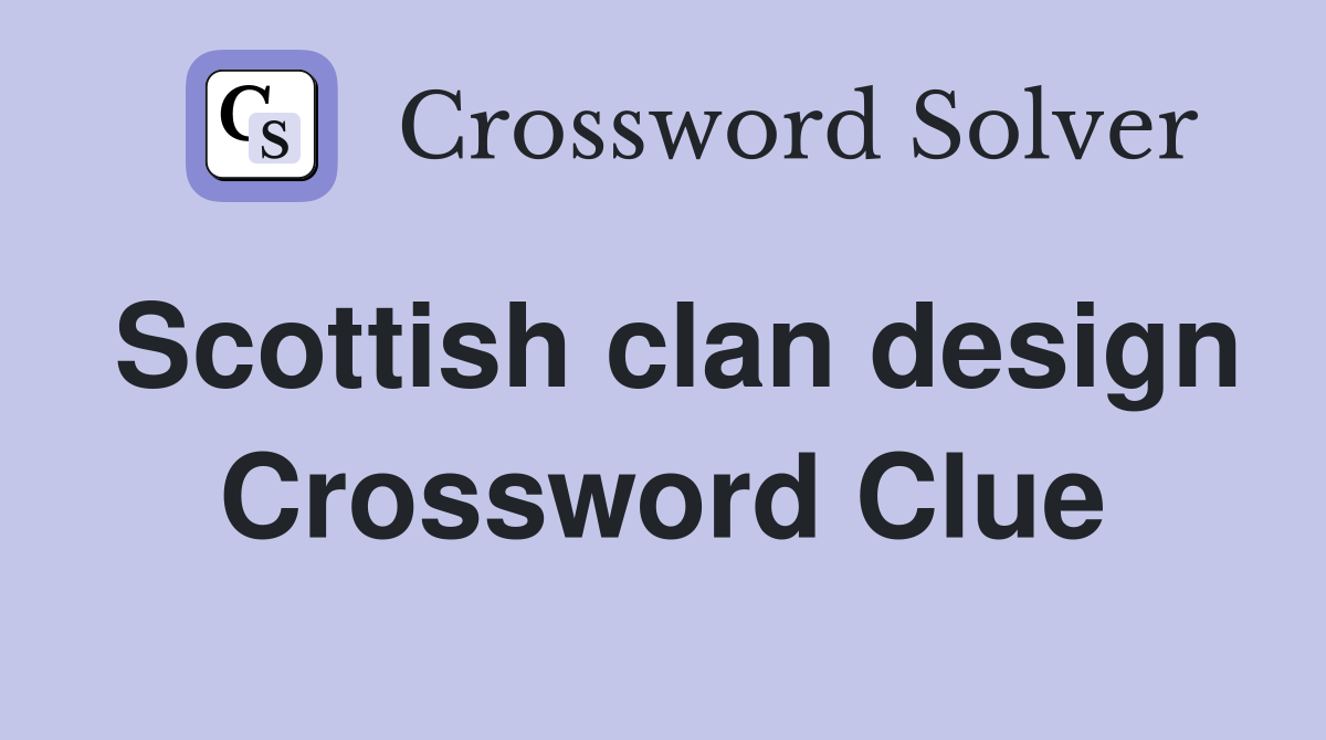 Scottish clan design Crossword Clue