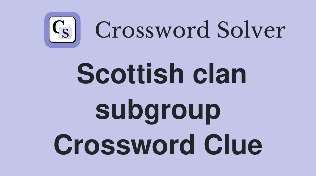 Scottish clan subgroup Crossword Clue