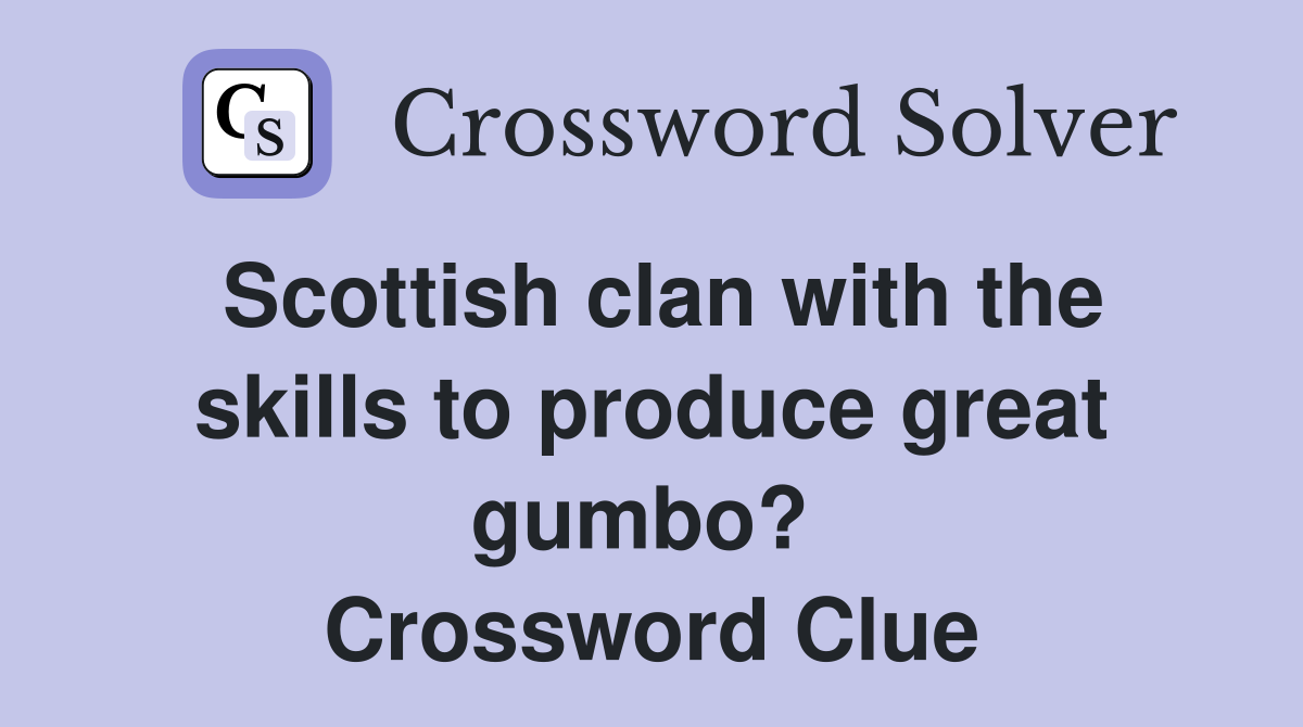 Scottish clan with the skills to produce great gumbo?  Crossword Clue