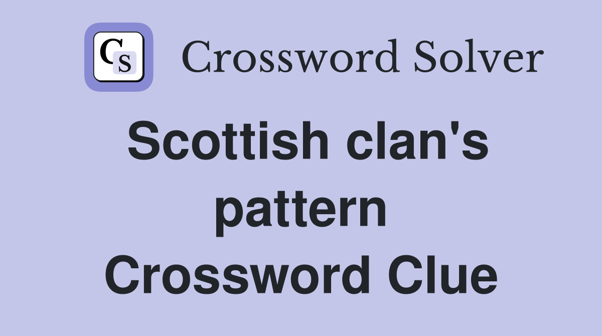 Scottish clan's pattern Crossword Clue
