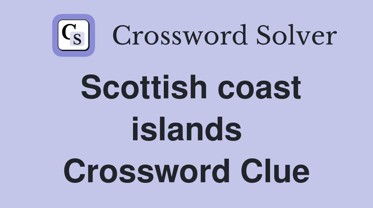 Scottish coast islands Crossword Clue