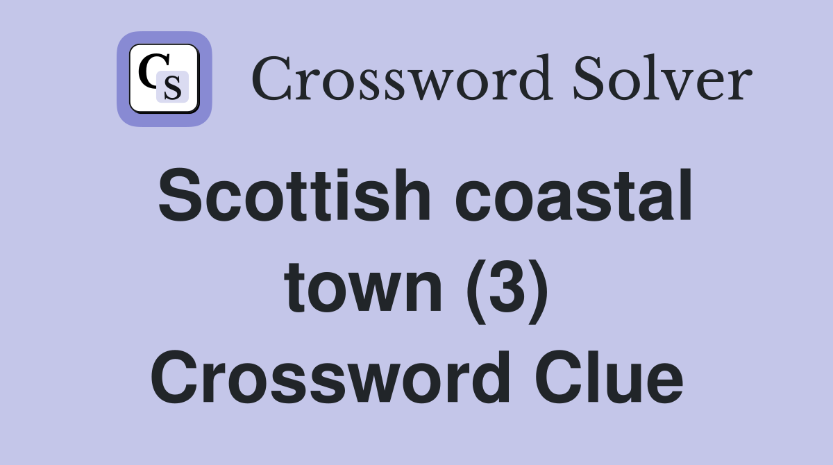 Scottish coastal town (3) Crossword Clue
