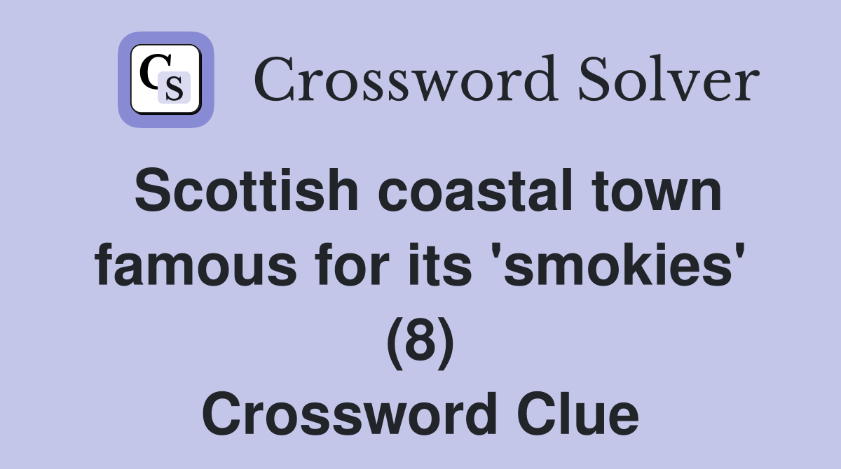 Scottish coastal town famous for its 'smokies' (8) Crossword Clue
