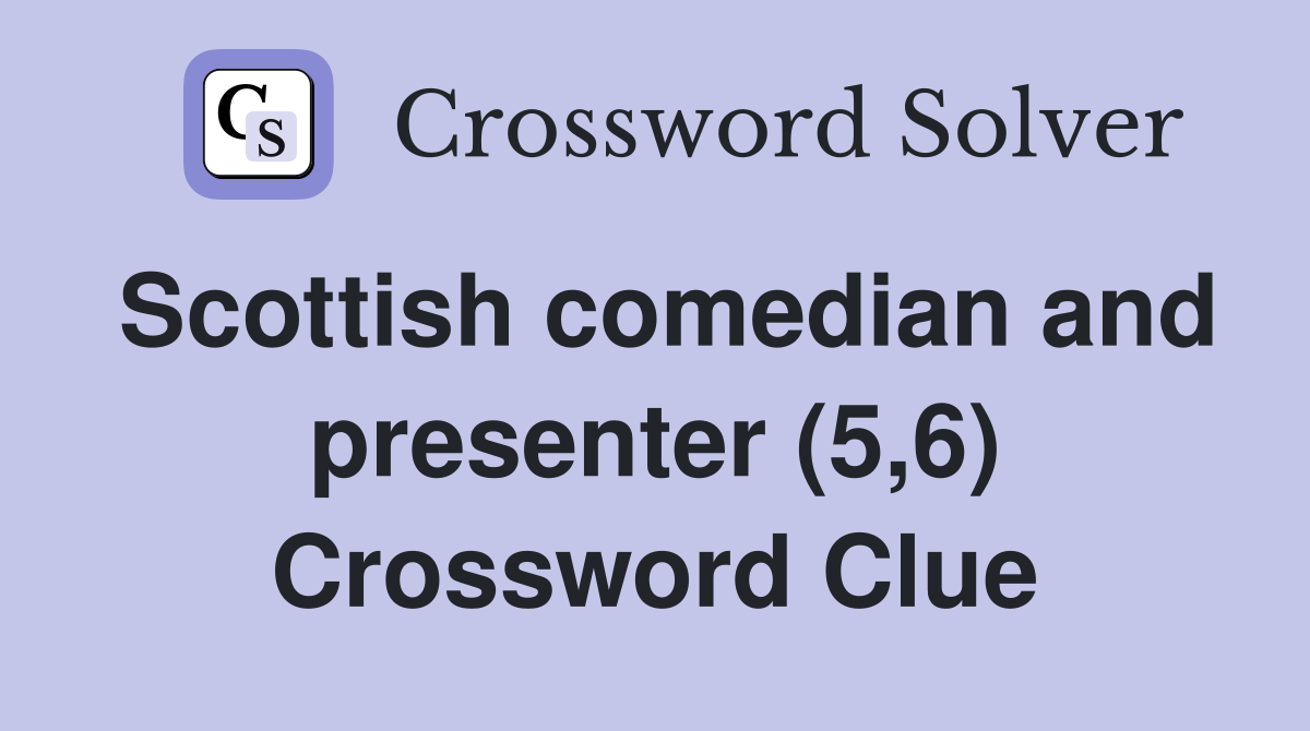 Scottish comedian and presenter (5,6) Crossword Clue