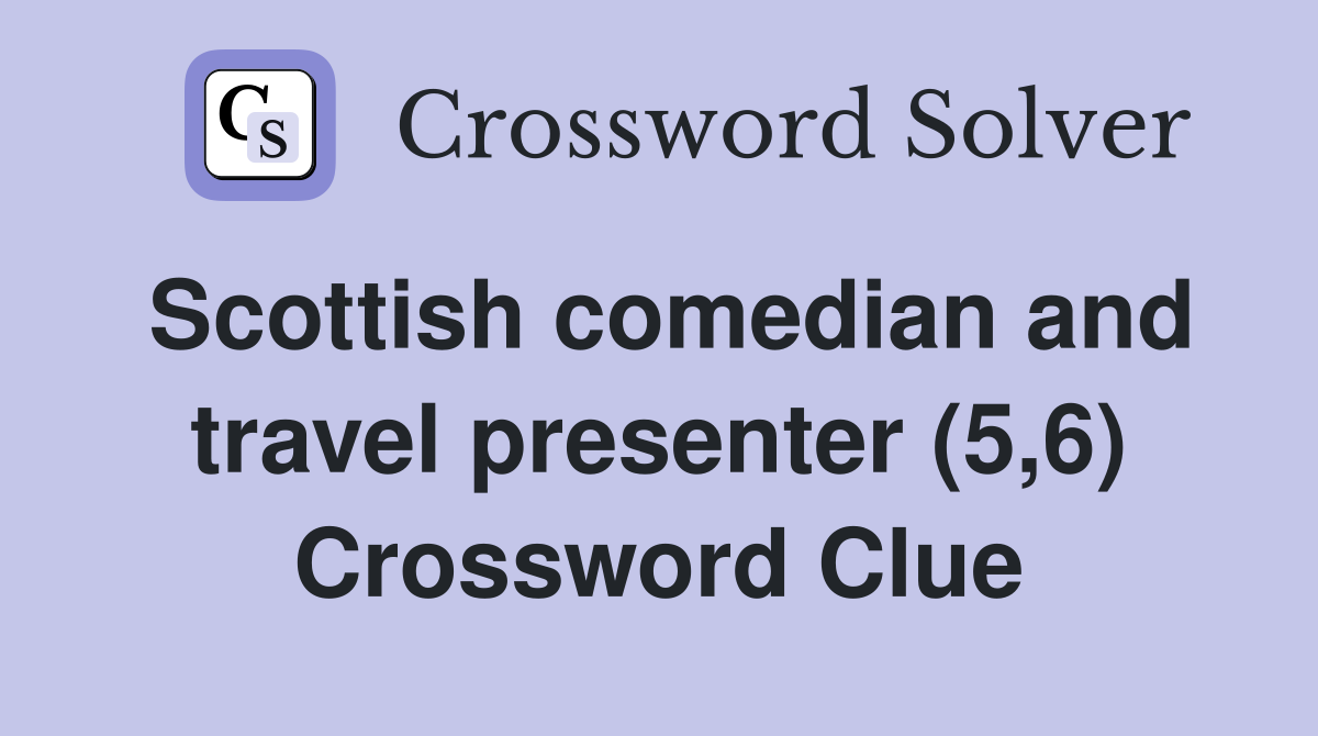 Scottish comedian and travel presenter (5,6) Crossword Clue