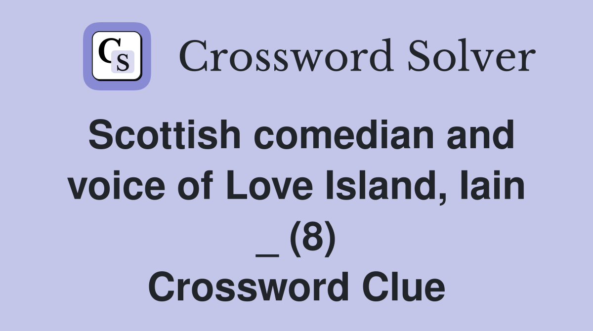 Scottish comedian and voice of Love Island, Iain _ (8) Crossword Clue