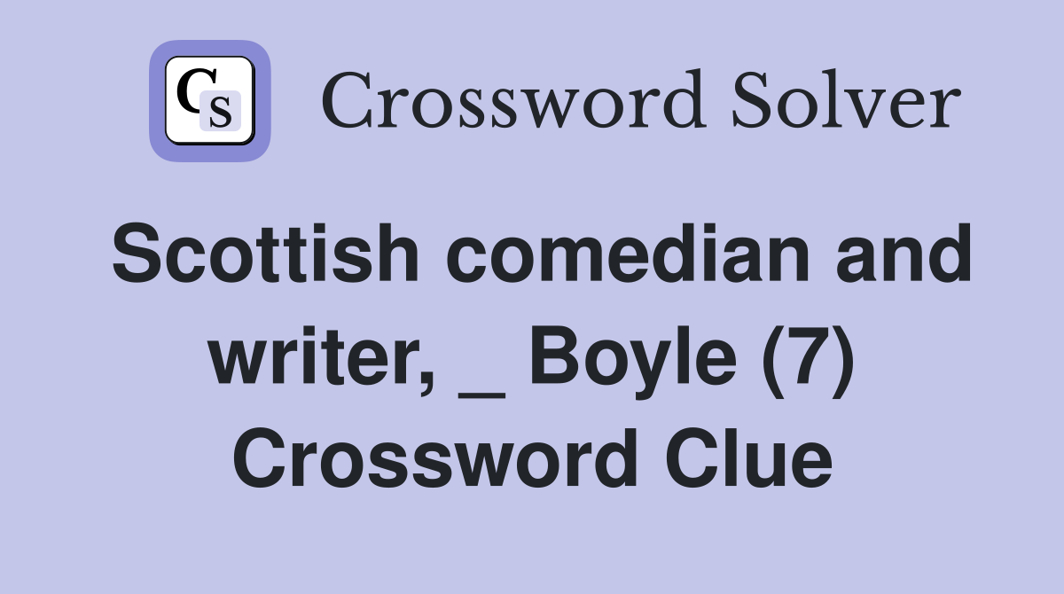 Scottish comedian and writer, _ Boyle (7) Crossword Clue