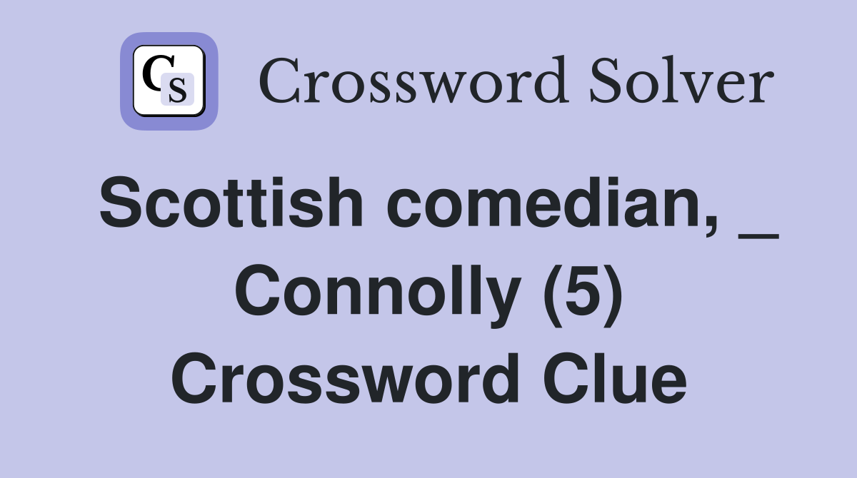 Scottish comedian, _ Connolly (5) Crossword Clue