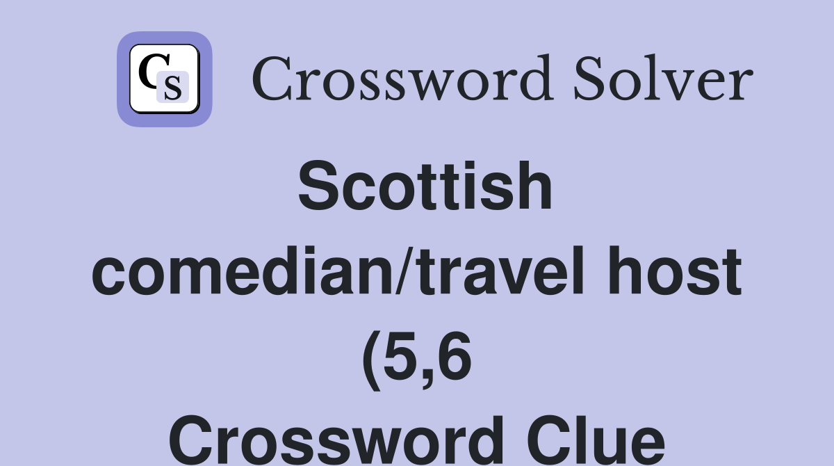 Scottish comedian/travel host (5 6) Crossword Clue Answers Scottish comedian/travel host (5 6) Crossword Clue Answers