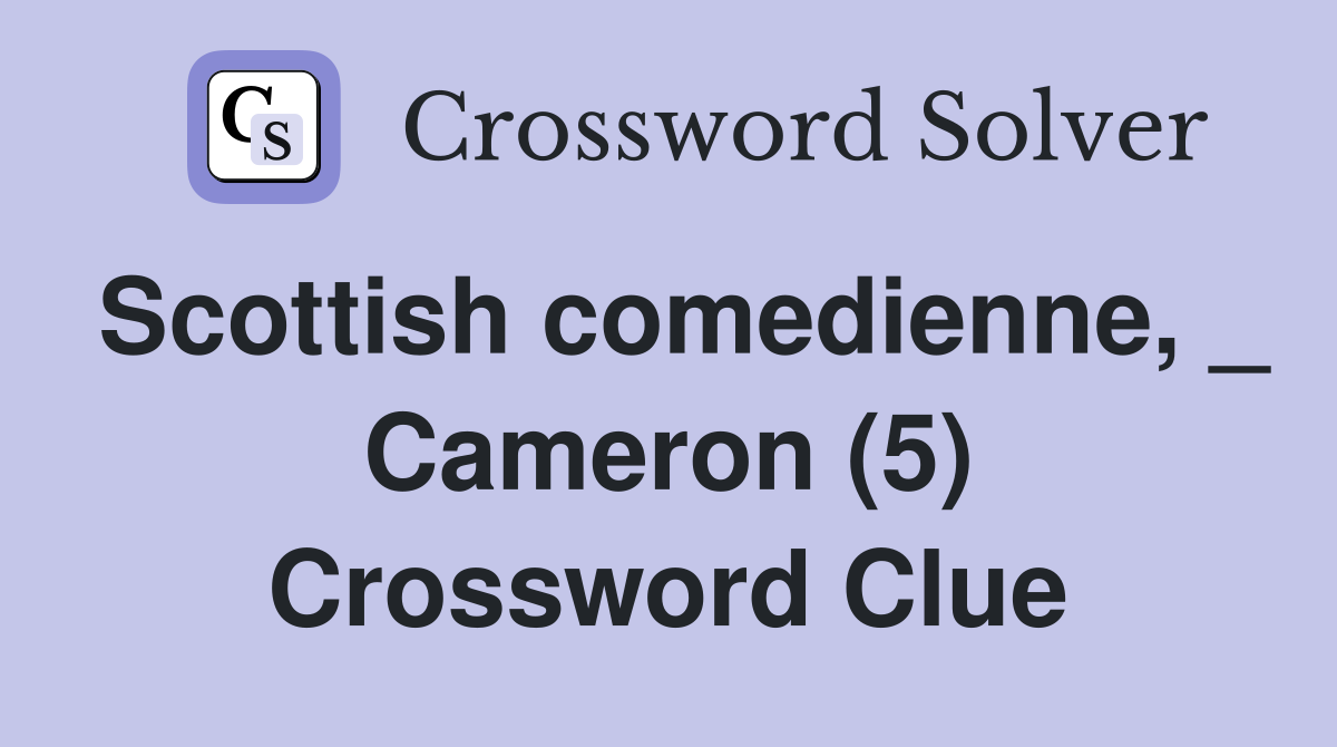 Scottish comedienne, _ Cameron (5) Crossword Clue