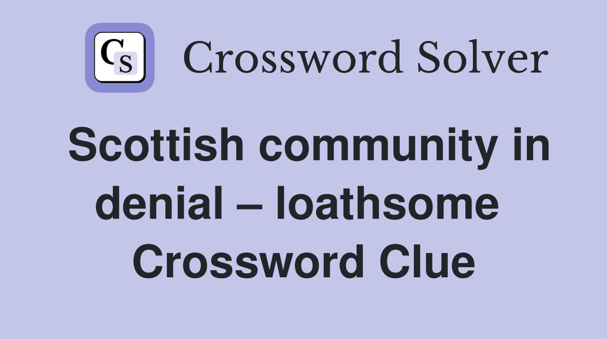 Scottish community in denial – loathsome  Crossword Clue