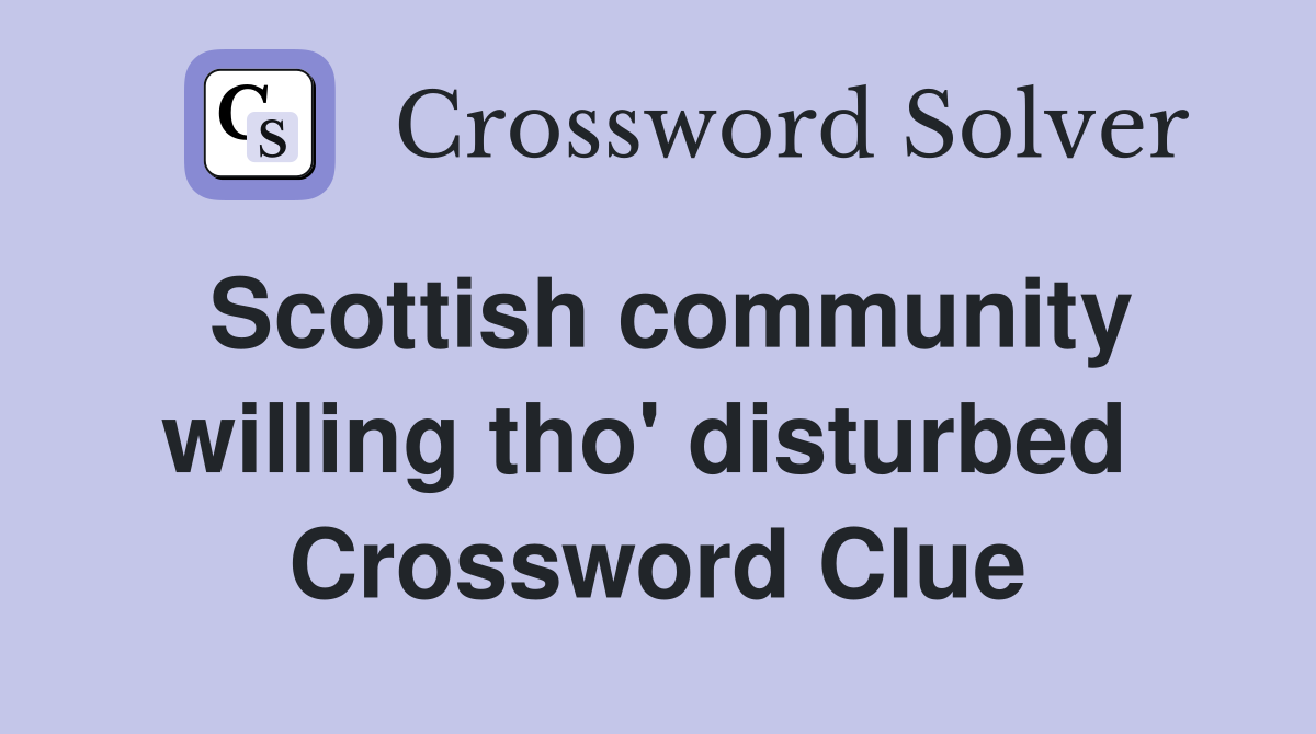 Scottish community willing tho' disturbed  Crossword Clue