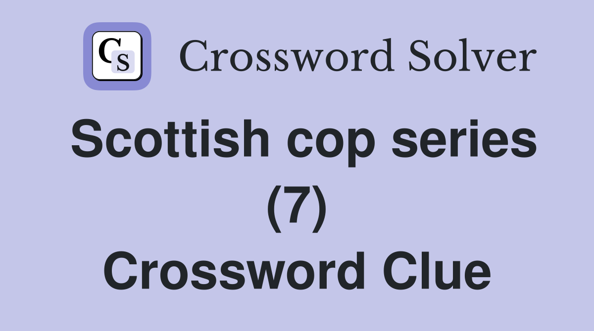 Scottish cop series (7) Crossword Clue