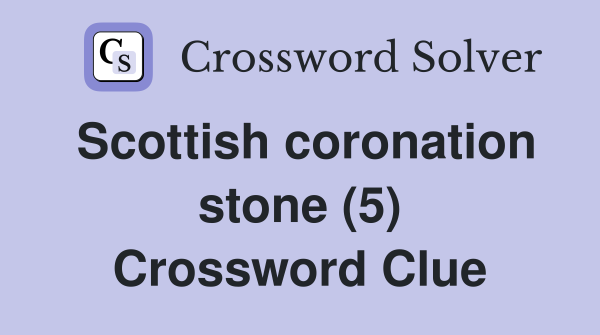 Scottish coronation stone (5) Crossword Clue