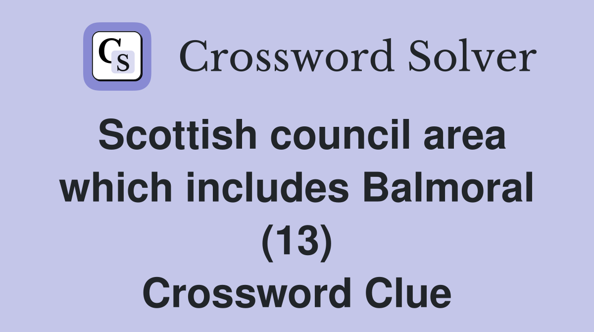 Scottish council area which includes Balmoral (13) Crossword Clue