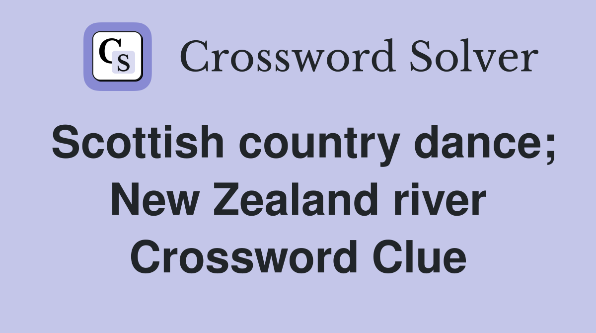 Scottish country dance; New Zealand river Crossword Clue