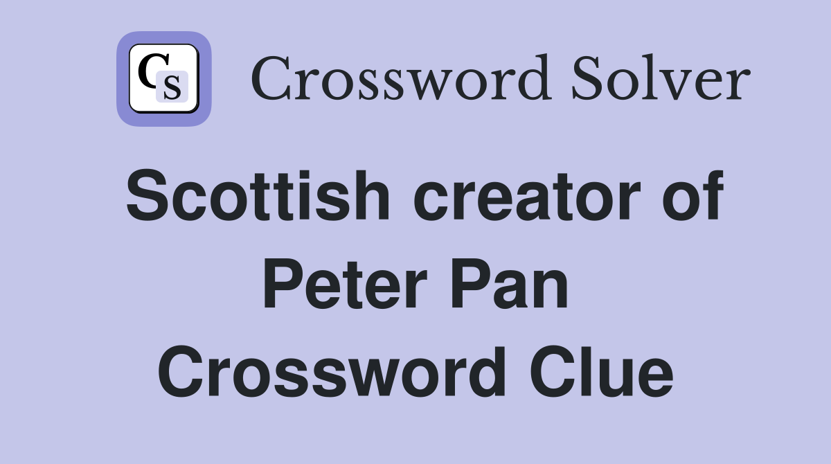Scottish creator of Peter Pan Crossword Clue
