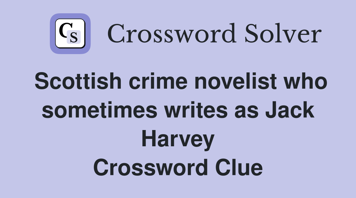Scottish crime novelist who sometimes writes as Jack Harvey Crossword Clue