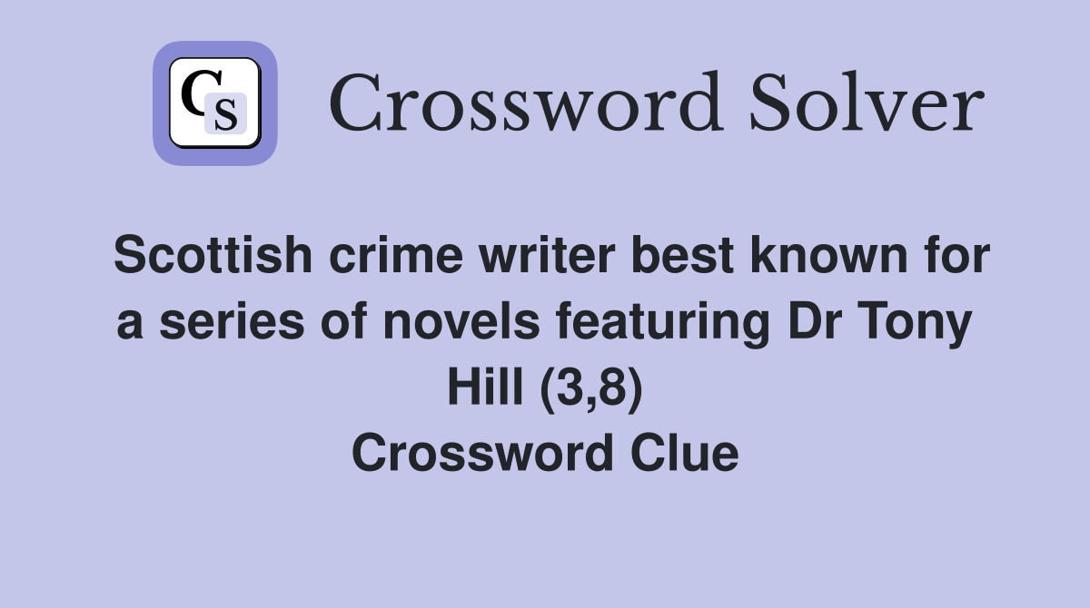 Scottish crime writer best known for a series of novels featuring Dr Tony Hill (3,8) Crossword Clue