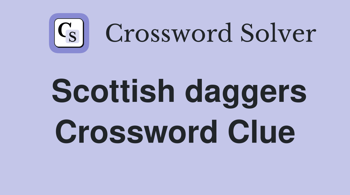 Scottish daggers Crossword Clue