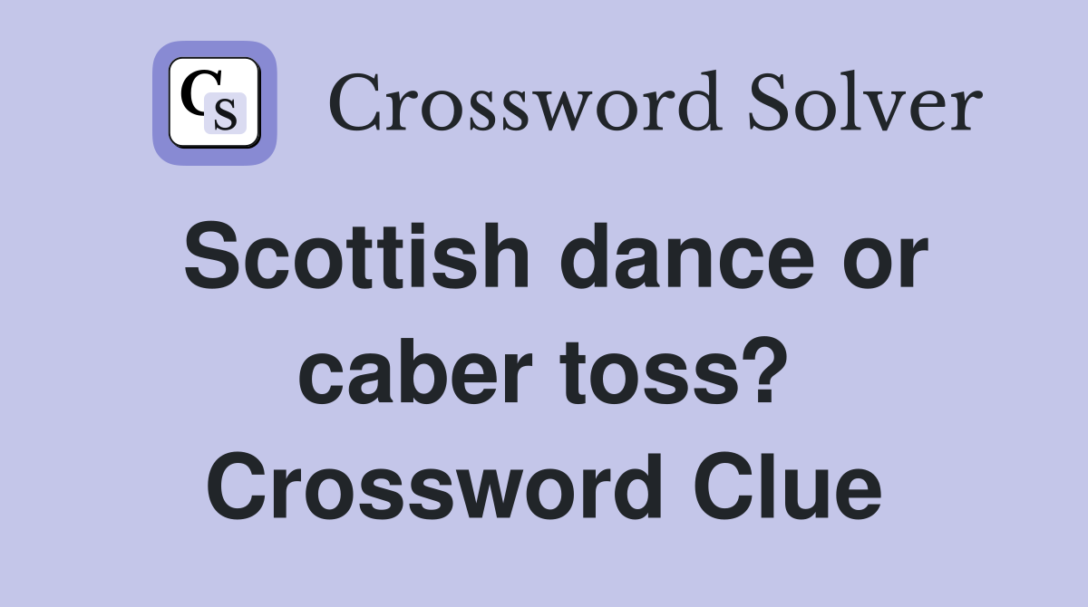 Scottish dance or caber toss? Crossword Clue