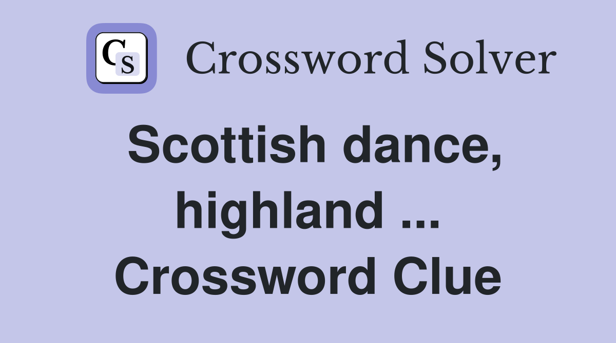 Scottish dance, highland ... Crossword Clue